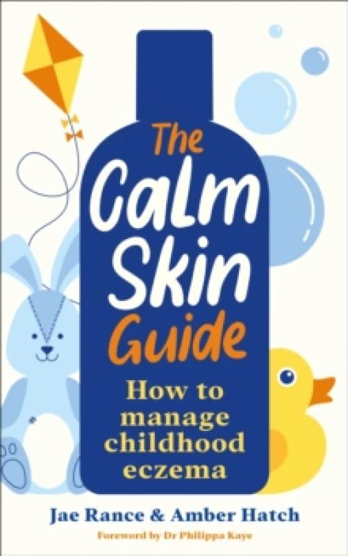 The Calm Skin Guide : How to Manage Childhood Eczema Paperback / softback