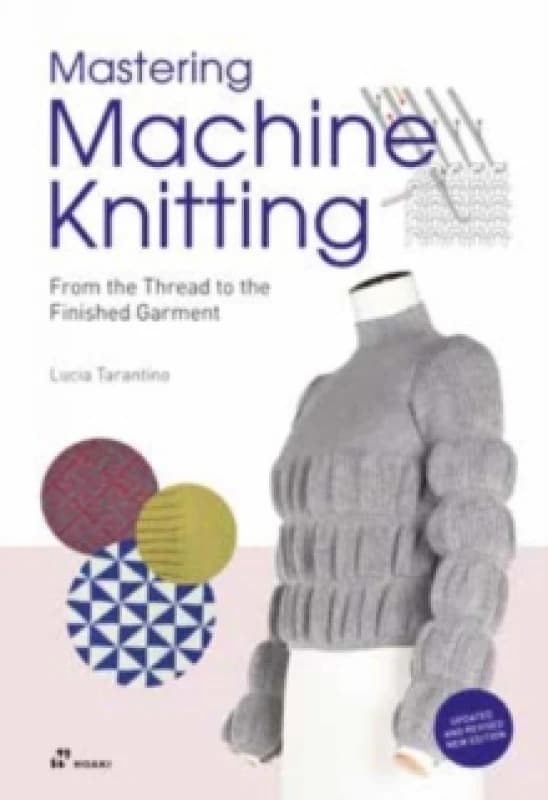 Mastering Machine Knitting : From the Thread to the Finished Garment. Updated and revised new edition Paperback / softback