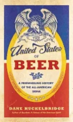 united states of beer a freewheeling history of the all american drink