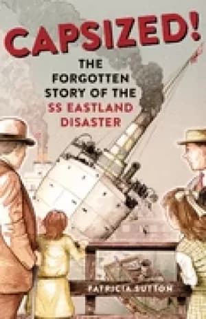 capsized the forgotten story of the ss eastland disaster