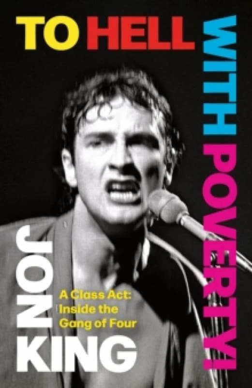 To Hell With Poverty! : A Class Act: Inside the Gang of Four Hardback