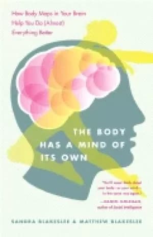 body has a mind of its own how body maps in your brain help you do everythi