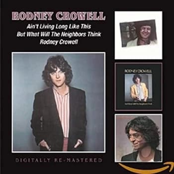 Rodney Crowell - Ain't Living Long Like This/But What Will the Neighbors Think CD