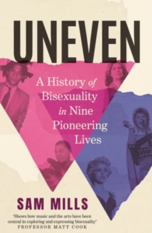 Uneven : A History of Bisexuality in Nine Pioneering Lives Paperback / softback