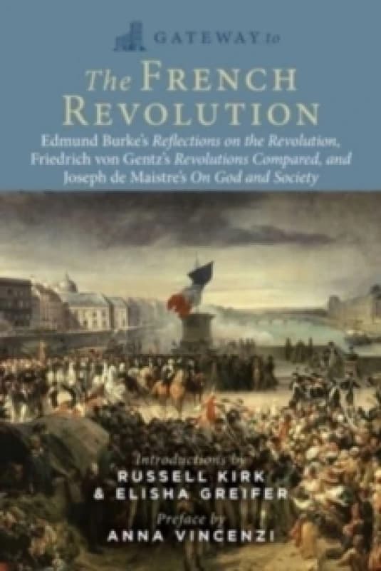 Gateway to the French Revolution : Select Writings by Edmund Burke, Friedrich Gentz, and Joseph de Maistre Paperback / softback
