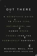 out there a scientific guide to alien life antimatter and human space trav