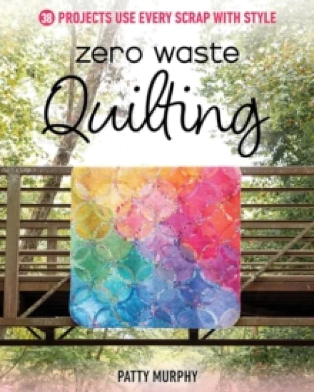Zero Waste Quilting : 38 Projects Use Every Scrap with Style Paperback / softback