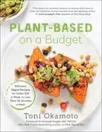 plant based on a budget delicious vegan recipes for under 30 a week for les