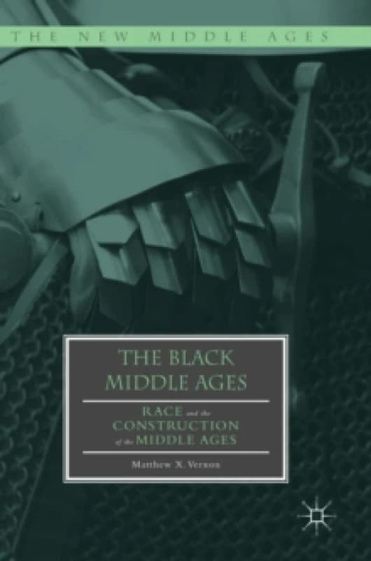 The Black Middle Ages : Race and the Construction of the Middle Ages Hardback