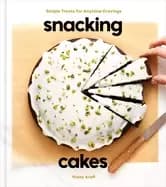 snacking cakes simple treats for anytime cravings a baking book