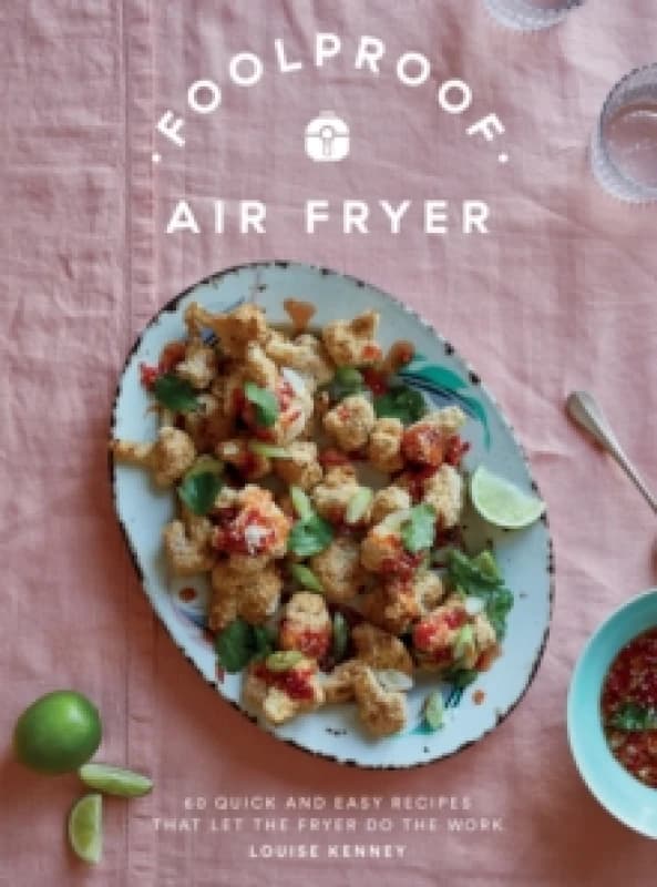 Foolproof Air Fryer : 60 Quick and Easy Recipes That Let the Fryer Do the Work Hardback