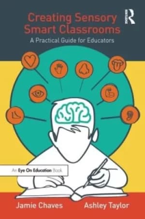 Creating Sensory Smart ClassroomsA Practical Guide for Educators