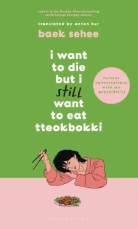 I Want to Die but I Still Want to Eat Tteokbokki : further conversations with my psychiatrist. The Sunday Times and internationally bestselling sequel