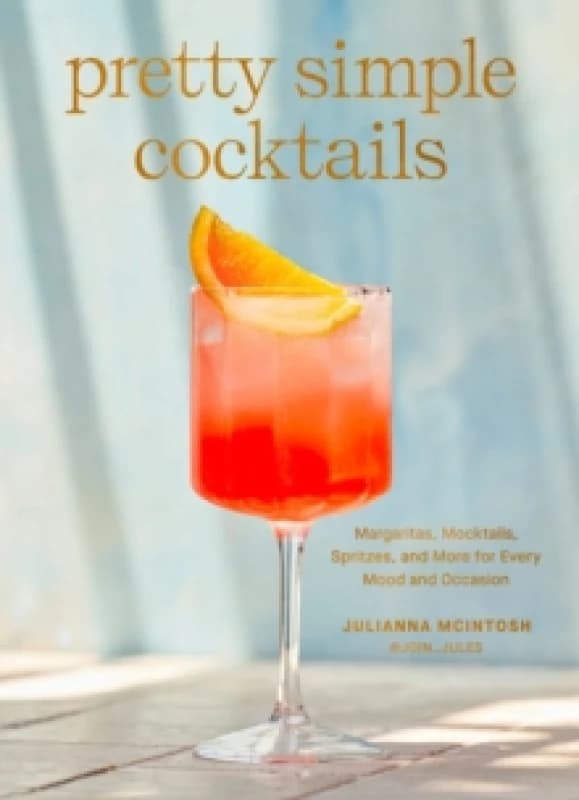 Pretty Simple Cocktails. Hardback. By Julianna McIntosh Books