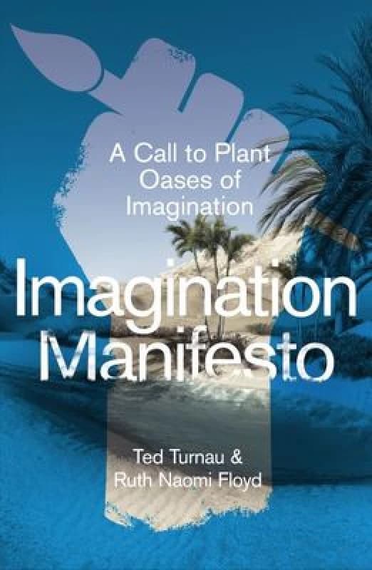 Imagination Manifesto : A Call to Plant Oases of Imagination Paperback / softback