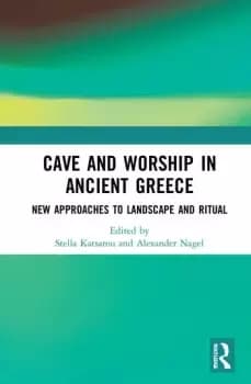 Cave and Worship in Ancient GreeceNew Approaches to Landscape and Ritual