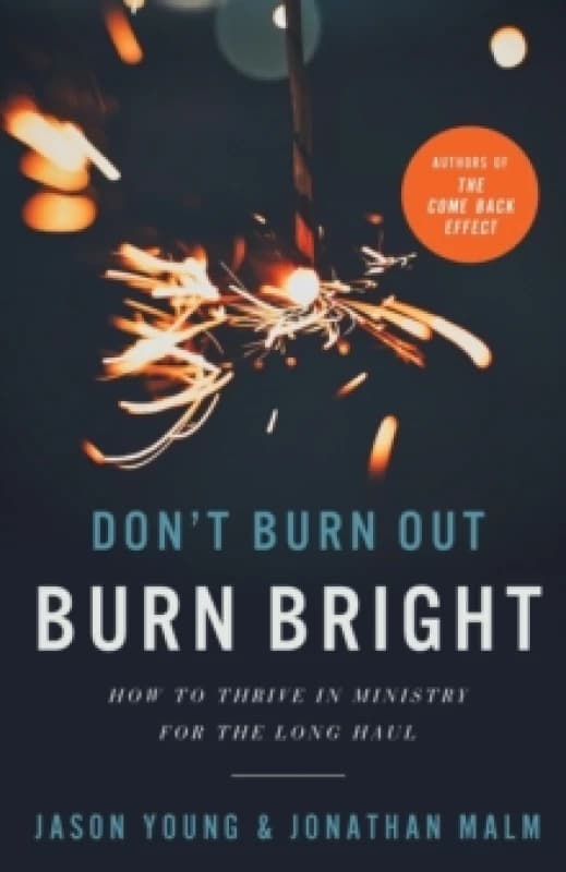 Don`t Burn Out, Burn Bright How to Thrive in Ministry for the Long Haul Paperback / softback