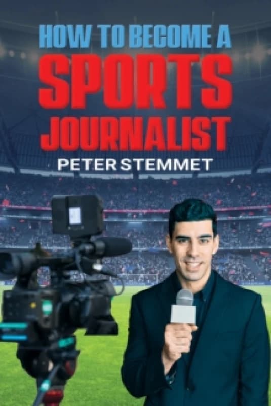 How to Become a Sports Journalist. Paperback. By Peter Stemmet Books