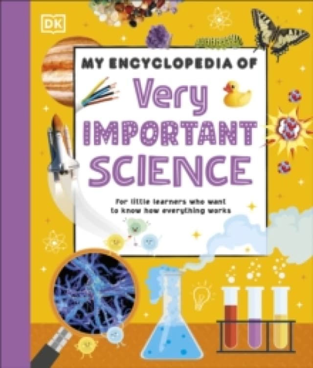 My Encyclopedia of Very Important Science : For Little Learners Who Want to Know How Everything Works Hardback