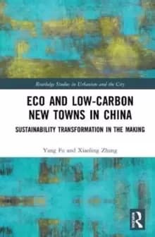 Eco and Low-Carbon New Towns in China : Sustainability Transformation in the Making