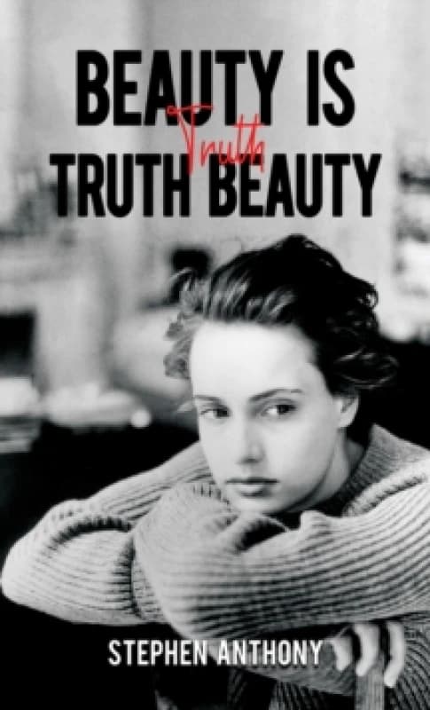 Beauty Is Truth, Truth Beauty. Paperback. By Stephen Anthony Books