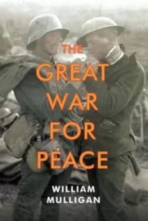 The Great War for peace by William Mulligan