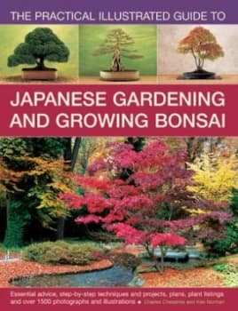 The Practical Illustrated Guide to Japanese Gardening and Growing Bonsai by Charles Chesshire Paperback