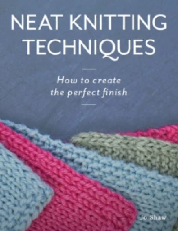 Neat Knitting Techniques : How to Create the Perfect Finish Paperback / softback