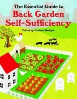 The Essential Guide to Back Garden Self-Sufficiency by Carleen Madigan Paperback