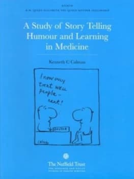 A Study of Story Telling Humour and Learning in Medicine by Kenneth C Calman and Nuffield Trust for Research and Policy Studies in Health Services Pap