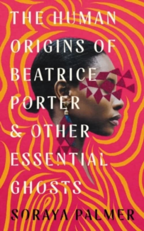 The Human Origins of Beatrice Porter and Other Essential Ghosts Hardback