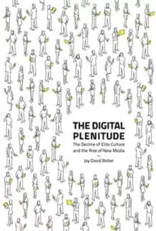 The Digital Plenitude : The Decline of Elite Culture and the Rise of New Media