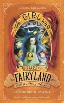 The Girl Who Raced Fairyland All the Way Home by Catherynne M. Valente Paperback