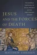 jesus and the forces of death the gospels portrayal of ritual impurity with