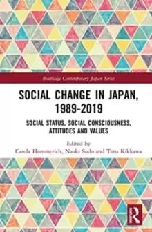 Social Change in Japan, 1989-2019 : Social Status, Social Consciousness, Attitudes and Values