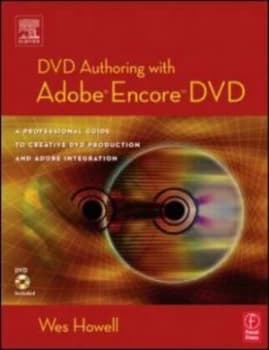 DVD authoring with Adobe Encore by Wes Howell