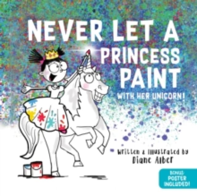 Never Let a Princess Paint : with her Unicorn! Hardback
