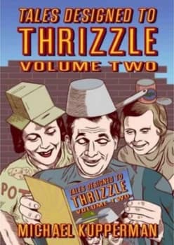 Tales Designed to Thrizzle. Volume Two by Michael Kupperman Hardback
