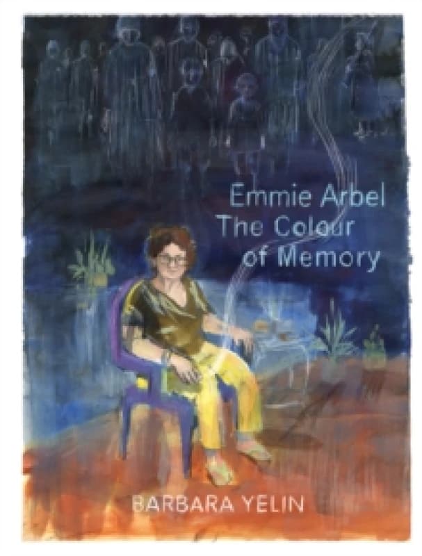 Emmie Arbel : The Colour of Memory Hardback