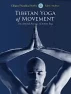 tibetan yoga of movement the art and practice of yantra yoga