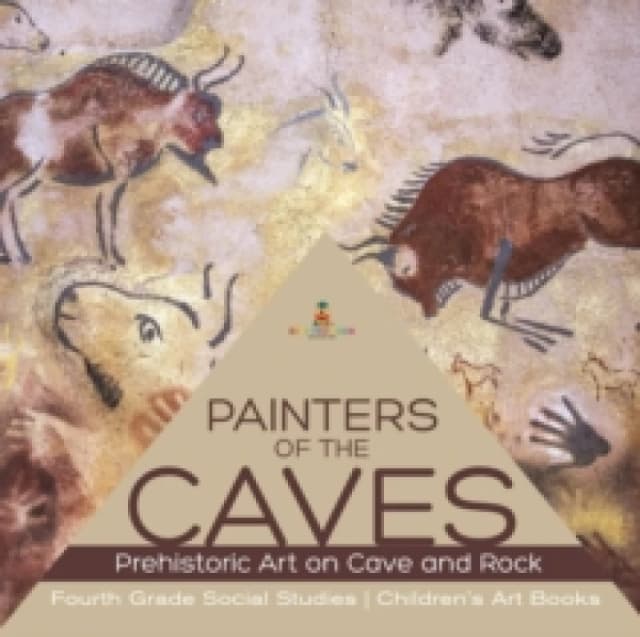 Painters of the Caves Prehistoric Art on Cave and Rock Fourth Grade Social Studies Children's Art Books Paperback / softback