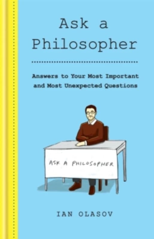 Ask a Philosopher : Answers to Your Most Important - and Most Unexpected - Questions Hardback