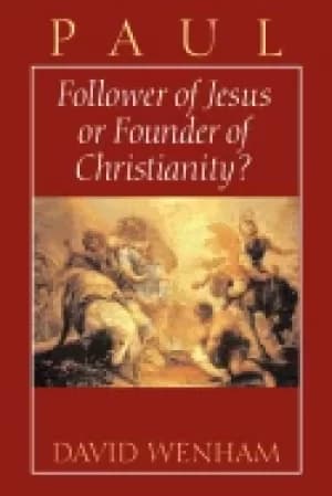 paul follower of jesus or founder of christianity