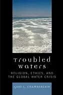 troubled waters religion ethics and the global water crisis