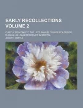 Early Recollections Chiefly Relating to the Late Samuel Taylor Coleridge by Joseph Cottle Paperback