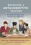 becoming a metacognitive teacher a guide for early and preservice teachers