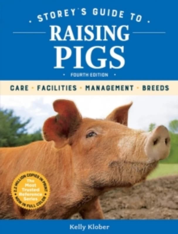 Storey's Guide to Raising Pigs, 4th Edition : Care, Facilities, Management, Breeds Paperback / softback