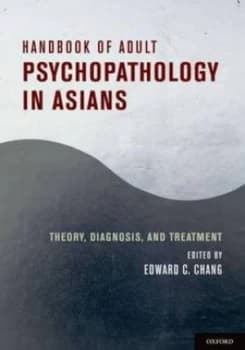 Handbook of Adult Psychopathology in Asians by Edward C Chang Hardback