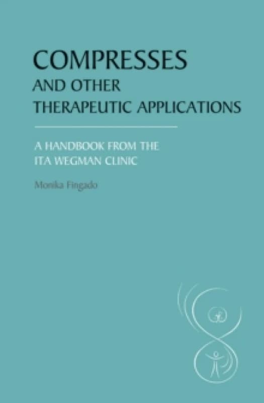 Compresses and Other Therapeutic Applications. Paperback. By Monika Fingado, Ita Wegman Klinik Books