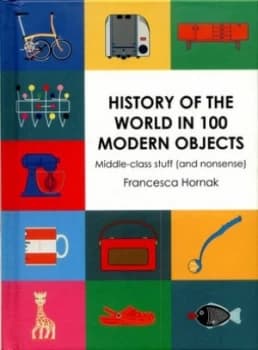 History of the World in 100 Modern Objects by Francesca Hornak Hardback